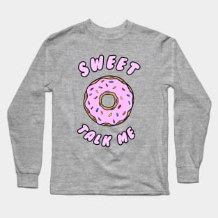 Sweet talk me Long Sleeve T-Shirt